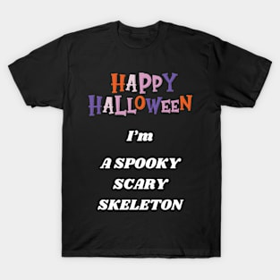 Happy Halloween I'm a spooky scary skeleton T-Shirt